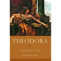 Theodora: Actress, Empress, Saint