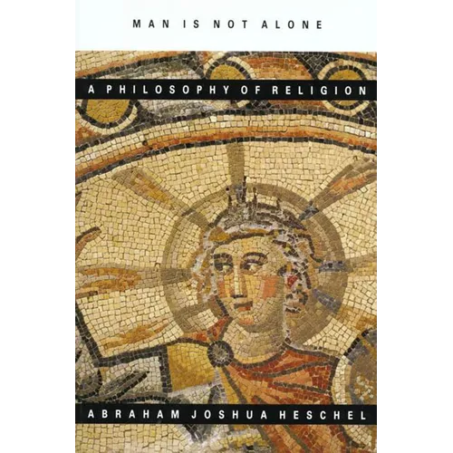 Man Is Not Alone: A Philosophy of Religion