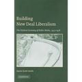Building New Deal Liberalism: The Political Economy of Public Works, 1933-1956