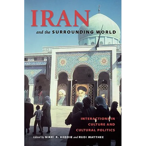 Iran and the Surrounding World: Interactions in Culture and Cultural Politics