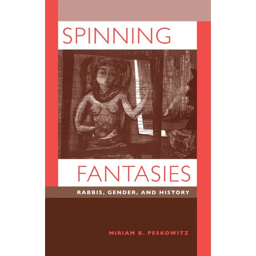 Spinning Fantasies: Rabbis, Gender, and History Volume 9