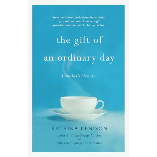 The Gift of an Ordinary Day: A Mother's Memoir