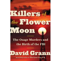 Killers of the Flower Moon: The Osage Murders and the Birth of the FBI
