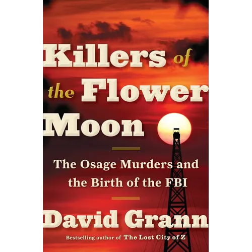 Killers of the Flower Moon: The Osage Murders and the Birth of the FBI