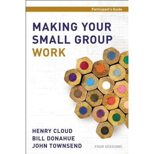 Making Your Small Group Work Participant's Guide