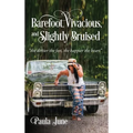 Barefoot, Vivacious, and Slightly Bruised: "the dirtier the feet, the happier the heart"