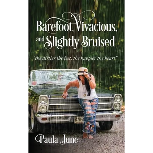 Barefoot, Vivacious, and Slightly Bruised: "the dirtier the feet, the happier the heart"