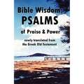 Bible Wisdom: PSALMS of Praise & Power newly translated from the Greek Old Testament