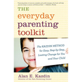 The Everyday Parenting Toolkit: The Kazdin Method for Easy, Step-By-Step, Lasting Change for You and Your Child