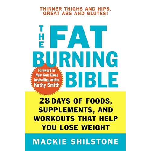 The Fat-Burning Bible: 28 Days of Foods, Supplements, and Workouts That Help You Lose Weight