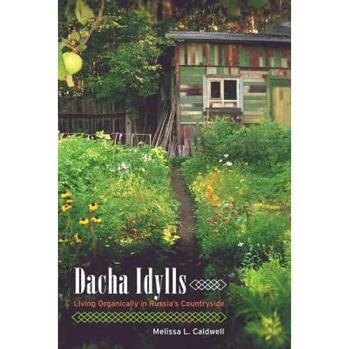 Dacha Idylls: Living Organically in Russia's Countryside