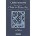 Christianization and the Rise of Christian Monarchy: Scandinavia, Central Europe and Rus' C.900-1200