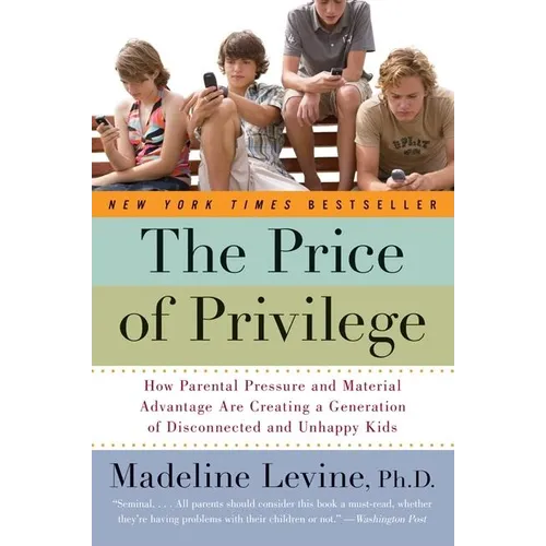 The Price of Privilege: How Parental Pressure and Material Advantage Are Creating a Generation of Disconnected and Unhappy Kids