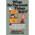 When Do the Good Things Start?: A Therapist Looks at Life's Ups and Downs (with a Bit of Help from Charlie Brown and His Friends)