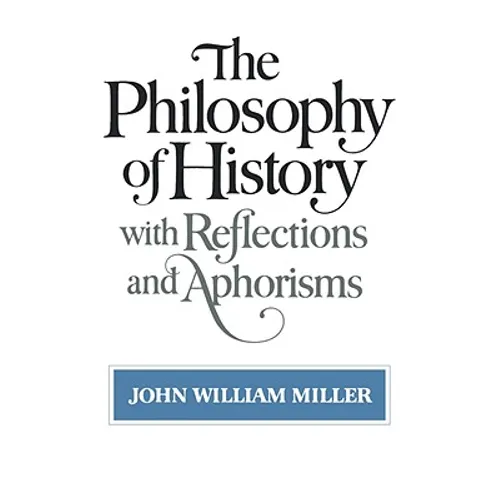 The Philosophy of History: With Reflections and Aphorisms