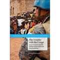 The Trouble with the Congo: Local Violence and the Failure of International Peacebuilding