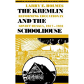 Kremlin and the Schoolhouse: Reforming Education in Soviet Russia, 1917-1931