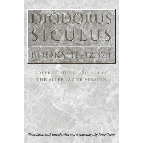 Diodorus Siculus, Books 11-12.37.1: Greek History, 480-431 BC-the Alternative Version