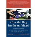 After the Flag Has Been Folded: A Daughter Remembers the Father She Lost to War--And the Mother Who Held Her Family Together