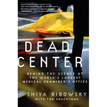 Dead Center: Behind the Scenes at the World's Largest Medical Examiner's Office