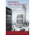 Imperial San Francisco, with a New Preface: Urban Power, Earthly Ruin
