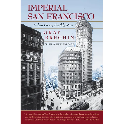 Imperial San Francisco, with a New Preface: Urban Power, Earthly Ruin