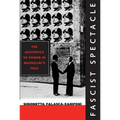 Fascist Spectacle: The Aesthetics of Power in Mussolini's Italy Volume 28