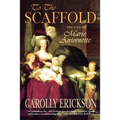 To the Scaffold: The Life of Marie Antoinette