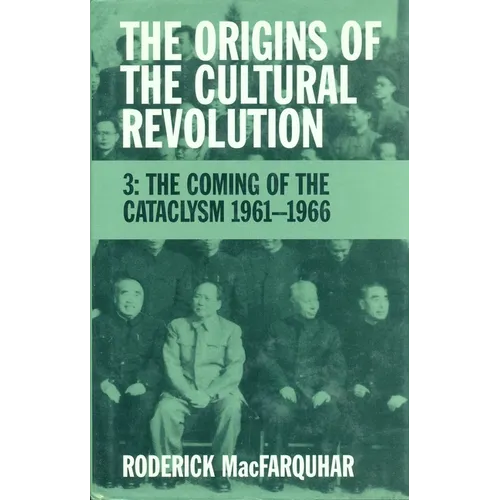The Origins of the Cultural Revolution: The Coming of the Cataclysm, 1961-1966