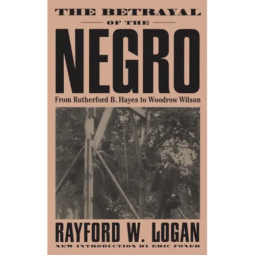 The Betrayal of the Negro, from Rutherford B. Hayes to Woodrow Wilson