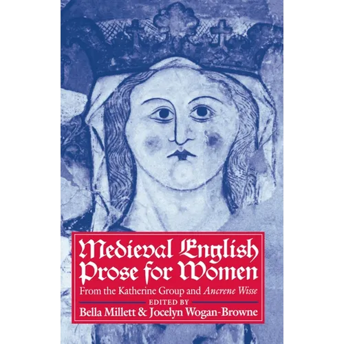 Medieval English Prose for Women: Selections from the Katherine Group and Ancrene Wisse