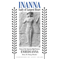 Inanna, Lady of Largest Heart: Poems of the Sumerian High Priestess Enheduanna