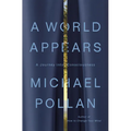 A World Appears: A Journey Into Consciousness