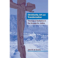 Christianity, Art and Transformation: Theological Aesthetics in the Struggle for Justice