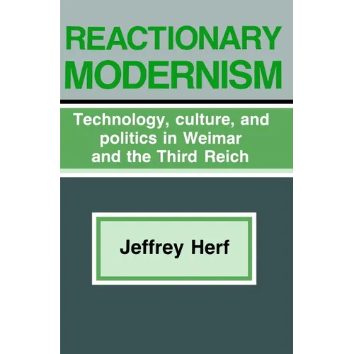 Reactionary Modernism: Technology, Culture, and Politics in Weimar and the Third Reich
