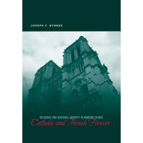 Catholic and French Forever: Religious and National Identity in Modern France