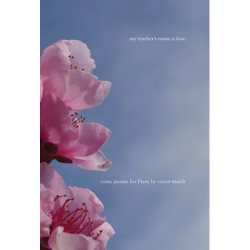 My Teacher's Name is Love: Some Poems for Prem