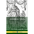 Iamblichus on the Mysteries of the Egyptians, Chaldeans, and Assyrians: The Complete Text (Hardcover)