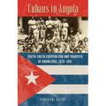 Cubans in Angola: South-South Cooperation and Transfer of Knowledge, 1976-1991