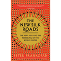 The New Silk Roads: The New Asia and the Remaking of the World Order