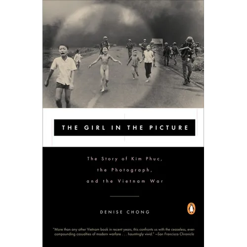 The Girl in the Picture: The Story of Kim Phuc, the Photograph, and the Vietnam War