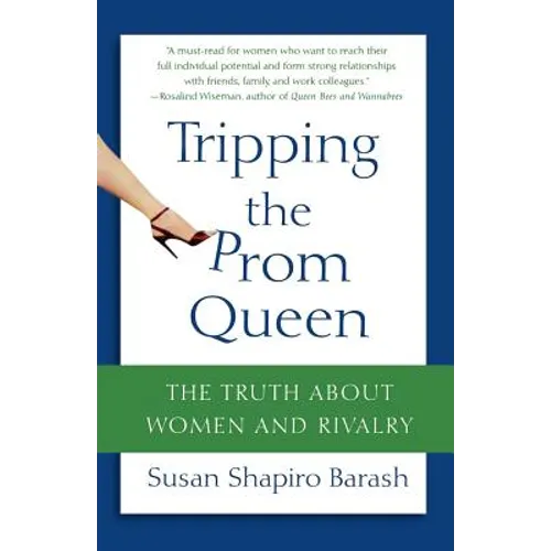 Tripping the Prom Queen: The Truth about Women and Rivalry