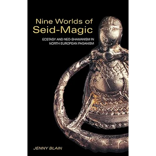 Nine Worlds of Seid-Magic: Ecstasy and Neo-Shamanism in North European Paganism
