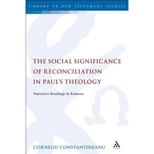 The Social Significance of Reconciliation in Paul's Theology: Narrative Readings in Romans