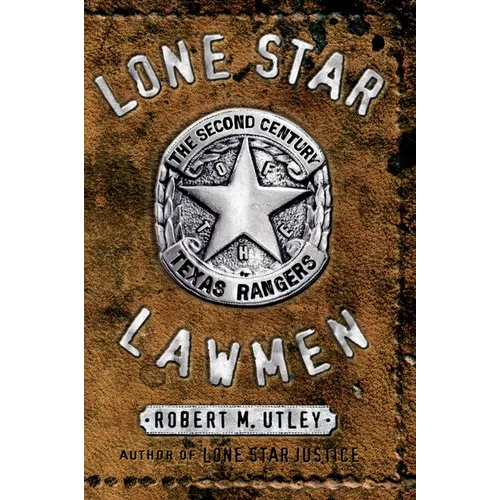 Lone Star Lawmen: The Second Century of the Texas Rangers