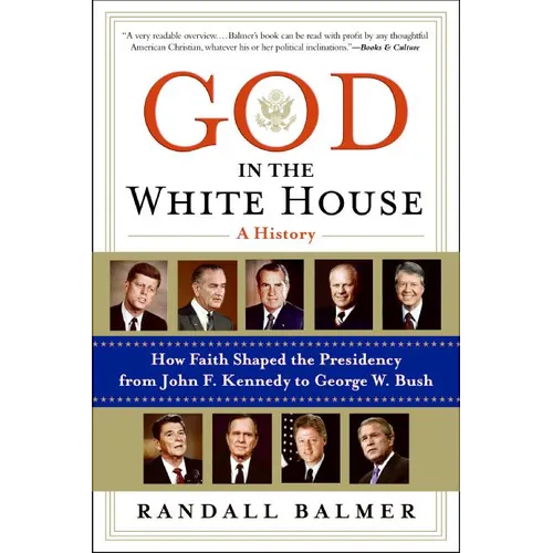 God in the White House: A History: How Faith Shaped the Presidency from John F. Kennedy to George W. Bush