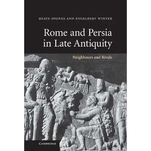 Rome and Persia in Late Antiquity: Neighbours and Rivals
