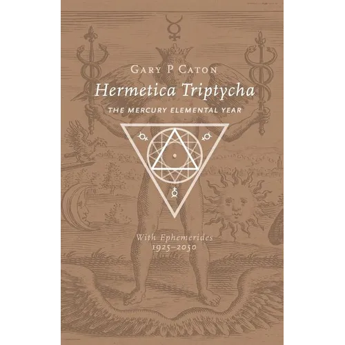 Hermetica Triptycha: The Mercury Elemental Year, with Ephemerides 1925-2050