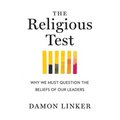 The Religious Test: Why We Must Question the Beliefs of Our Leaders