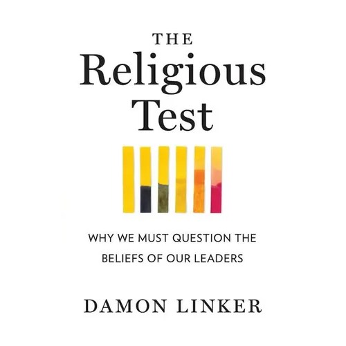 The Religious Test: Why We Must Question the Beliefs of Our Leaders